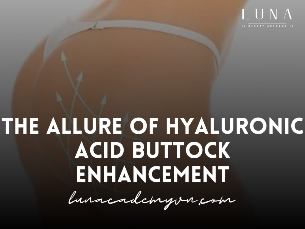 The Allure of Hyaluronic Acid Buttock Enhancement