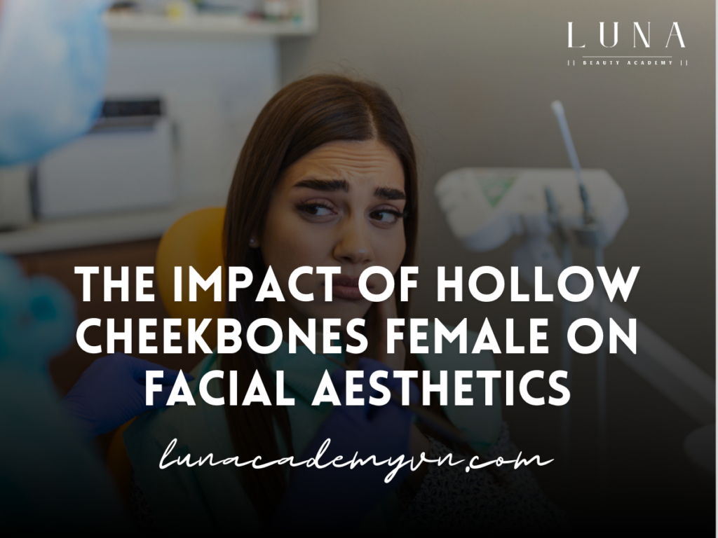 The Impact of Hollow Cheekbones Female on Facial Aesthetics