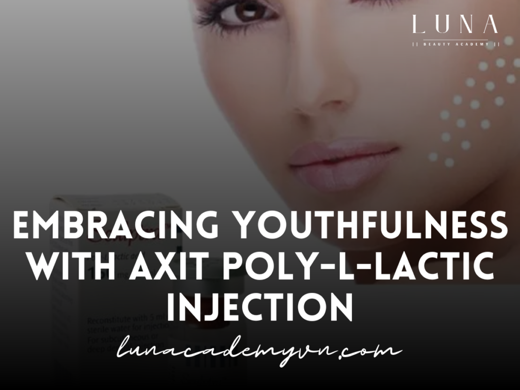 Embracing Youthfulness with Axit Poly-L-Lactic Injection