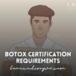 Botox Certification Requirements: Everything You Need to Know