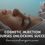 Cosmetic Injection Courses: Unlocking Success in Aesthetic Medicine