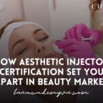 How Aesthetic Injector Certification Can Set You Apart in Beauty Market