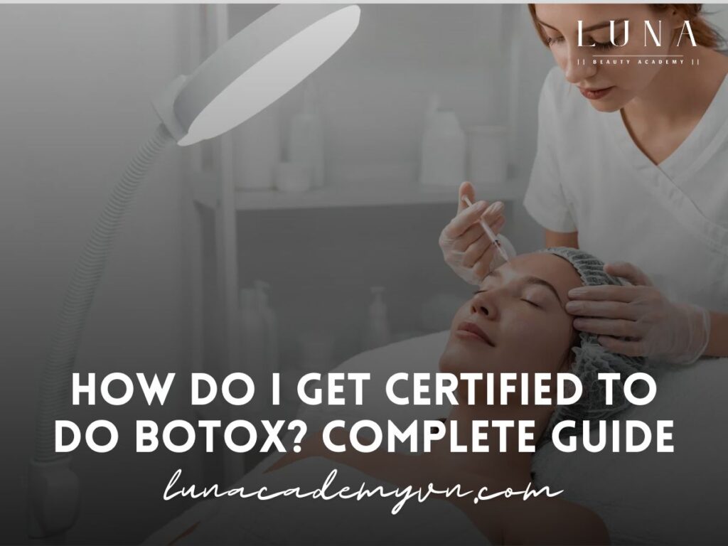 How Do I Get Certified to Do Botox Complete Guide