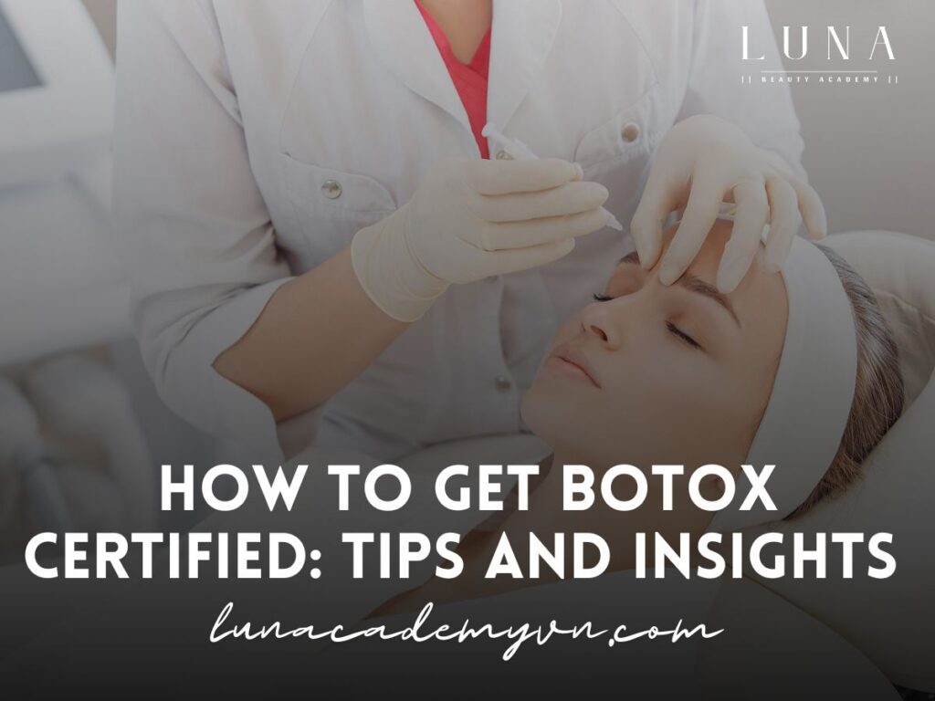 How to Get Botox Certified: Tips and Insights