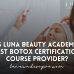 Is Luna Beauty Academy Best Botox Certification Course Provider? Find Out Why