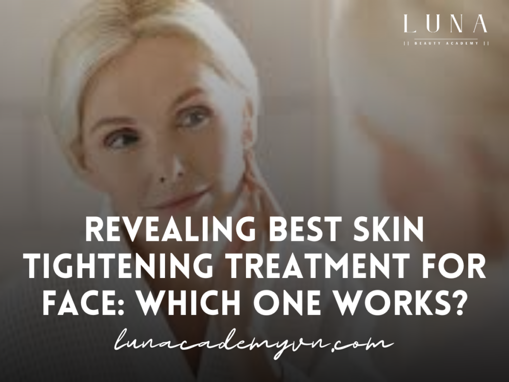 Revealing Best Skin Tightening Treatment for Face: Which One Works?