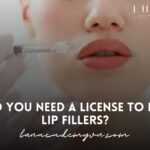 Do You Need a License to Do Lip Fillers – Legalities and Requirements