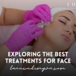 Exploring the Best Treatments for Face: Enhance Your Natural Beauty