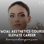 Facial Aesthetics Course: Elevate Your Career and Enhance Your Skills