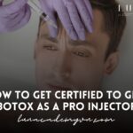 How to Get Certified to Give Botox: Becoming a Professional Injector