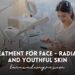 Treatment for Face – Achieving Radiant and Youthful Skin