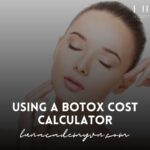 Using a Botox Cost Calculator