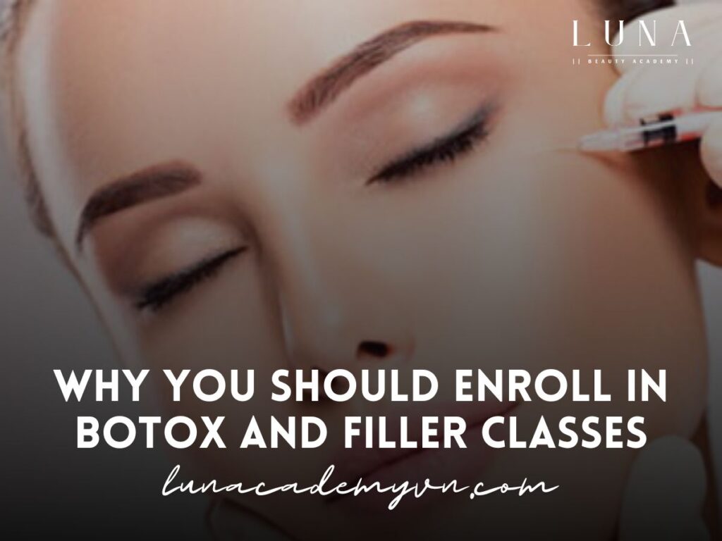 Why You Should Enroll in Botox and Filler Classes