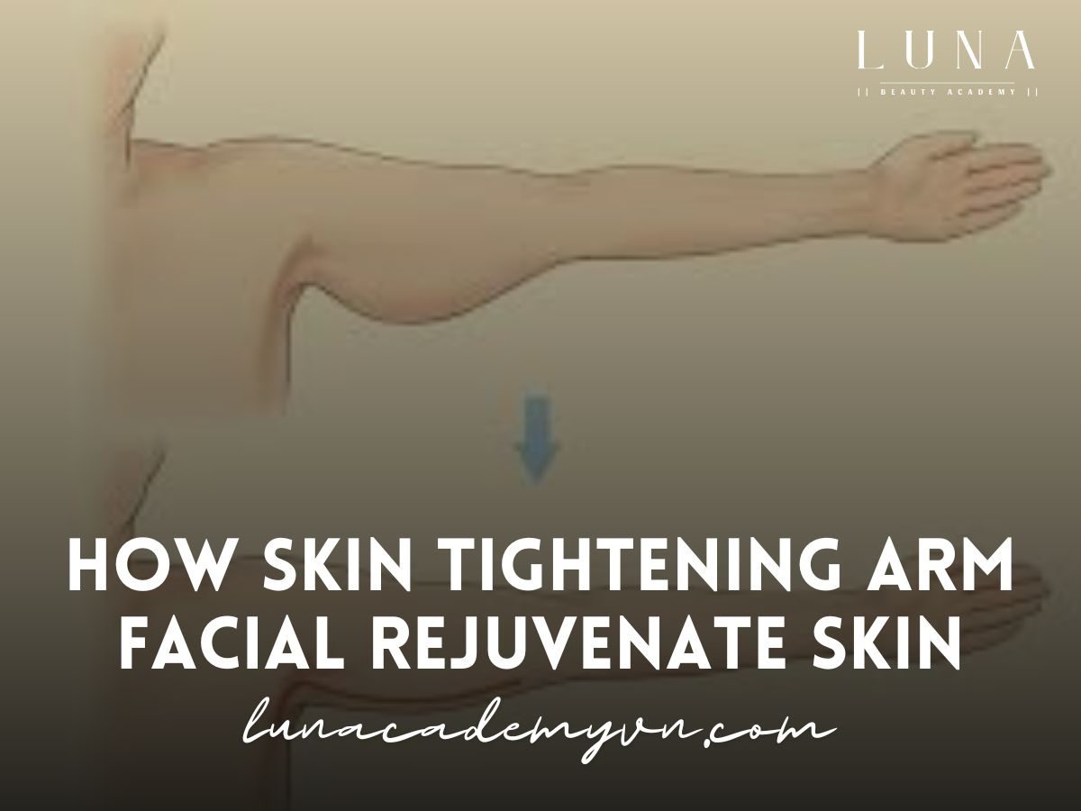 How Skin Tightening Arm Facial Rejuvenate Skin