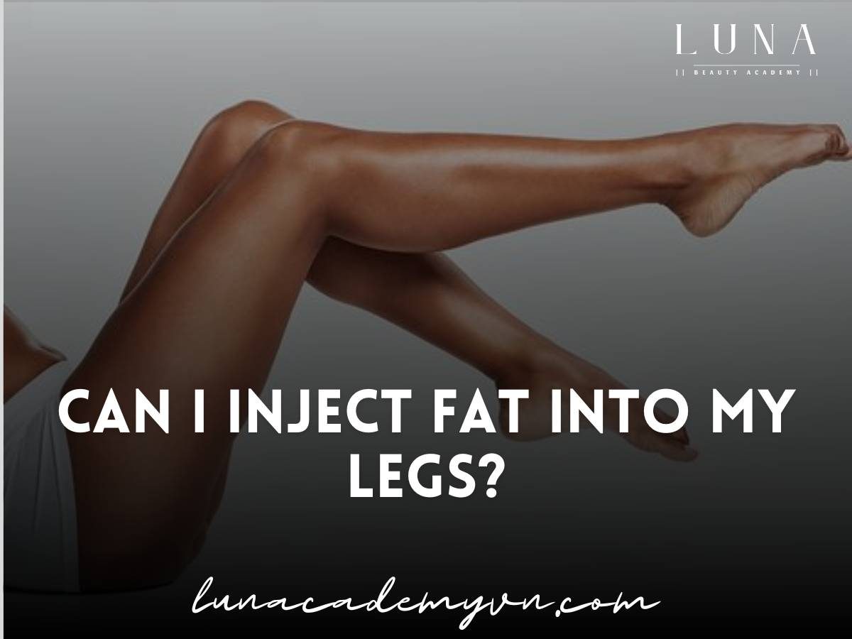 can i inject fat into my legs