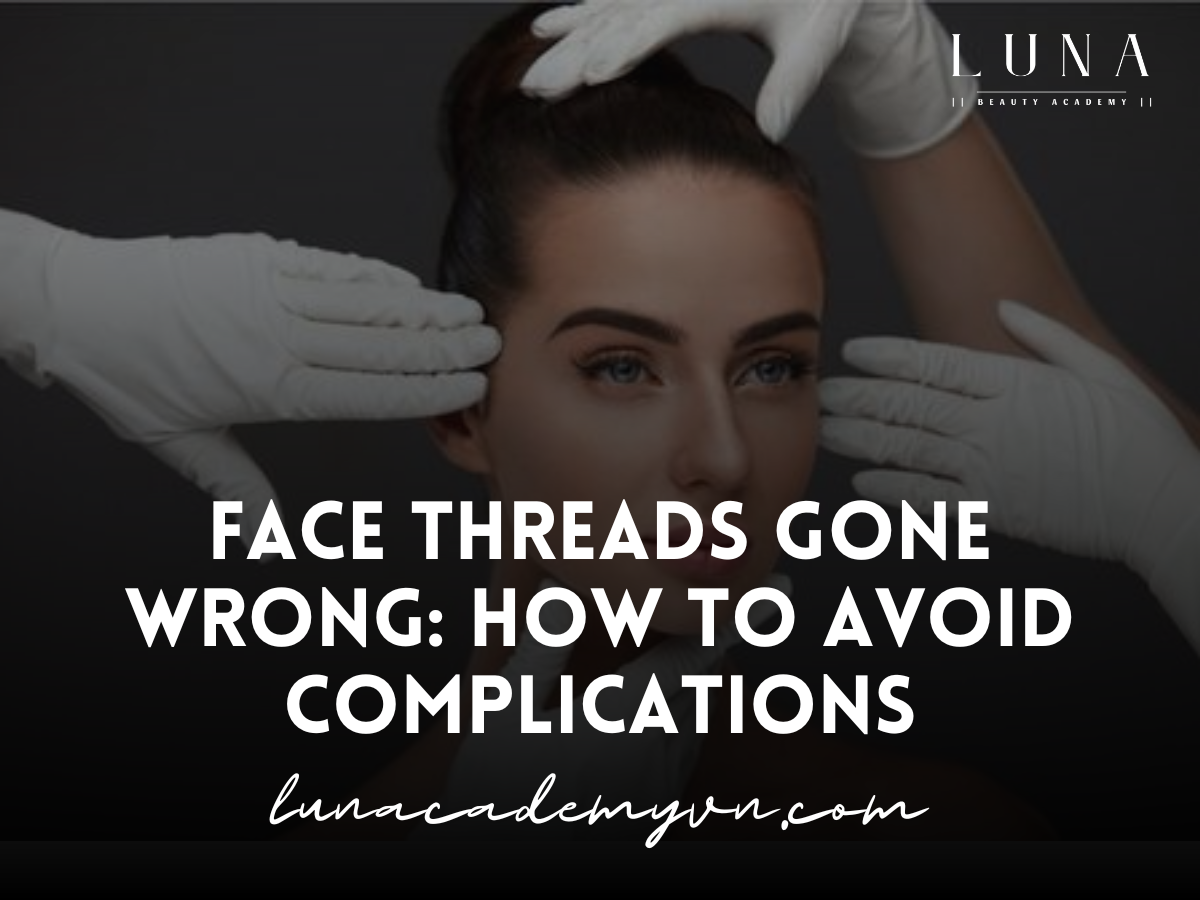 Face Threads Gone Wrong: How to Avoid Complications