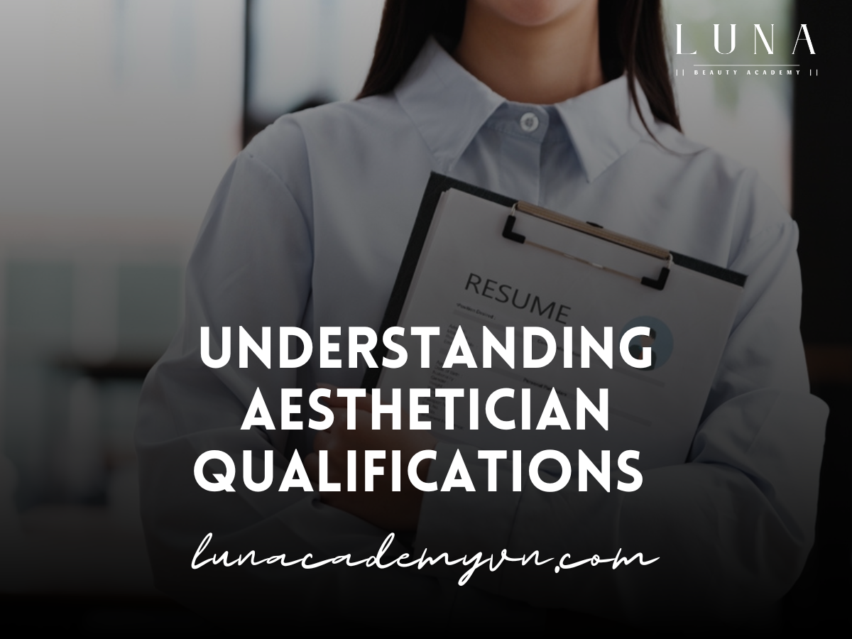 Understanding Aesthetician Qualifications