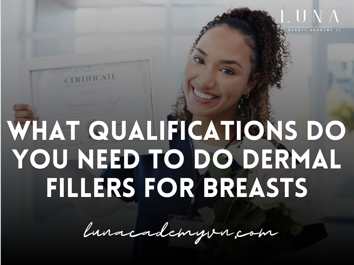 what qualifications do you need to do dermal fillers for breasts